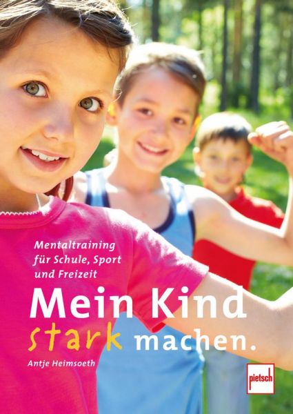 Mein Kind stark machen - Mentaltraining für Schule, Sport und Freizeit 