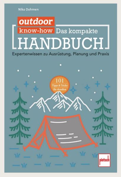 outdoor Know-how: Das kompakte Handbuch - Expertenwissen zu Ausrüstung, Planung und Praxis