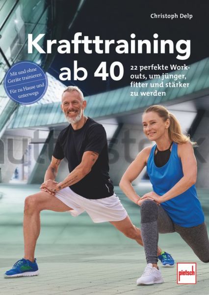 Krafttraining ab 40 - 22 perfekte Workouts, um jünger, fitter und stärker zu werden