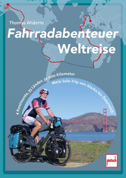 Fahrradabenteuer Weltreise - 4 Kontinente, 35 Länder, 32.000 Kilometer - Mein Solo-Trip von Alaska bis Österreich