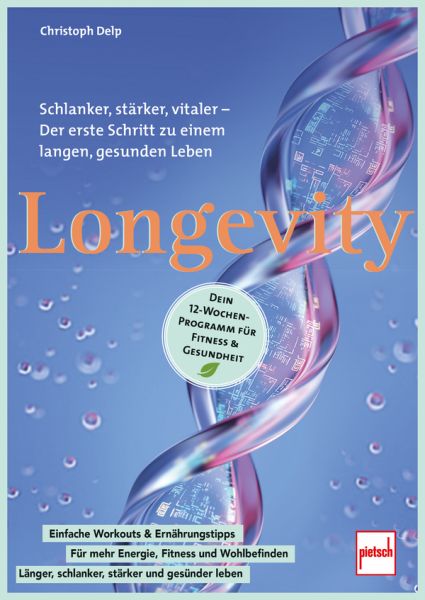 Longevity - Dein 12-Wochen-Programm für Fitness & Gesundheit - Schlanker, stärker, vitaler - Der erste Schritt zu einem langen, gesunden Leben
