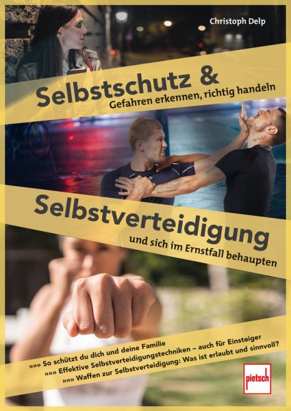 Selbstschutz und Selbstverteidigung - Gefahren erkennen, richtig handeln und sich im Ernstfall behaupten