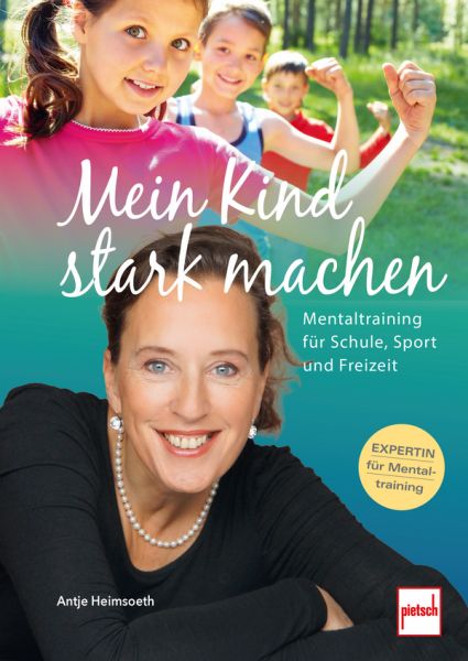 Mein Kind stark machen - Mentaltraining für Schule, Sport und Freizeit