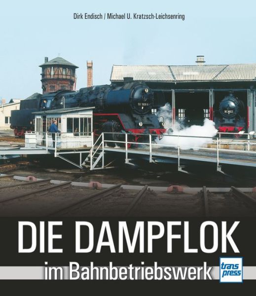 Die Dampflok im Bahnbetriebswerk - 