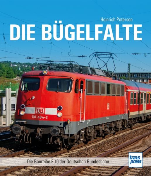 Die Bügelfalte - Die Baureihe E 10 der Deutschen Bundesbahn