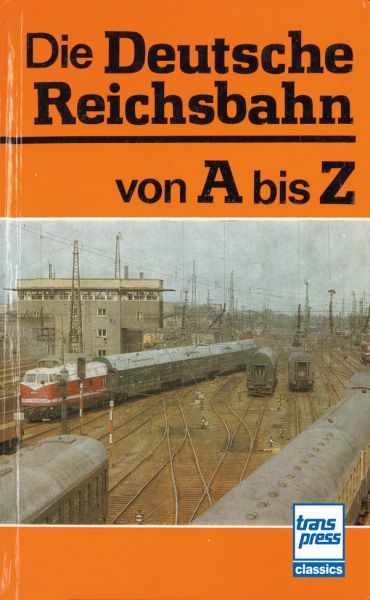 Die Deutsche Reichsbahn von A bis Z - 