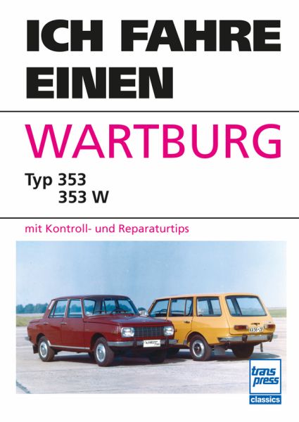 Ich fahre einen Wartburg - Typ 353 - 353W mit Kontroll- und Reparaturtipps Ich fahre einen Wartburg - Typ 353 - 353W mit Kontroll- und Reparaturtipps