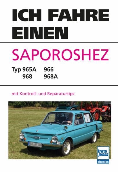 Ich fahre einen Saporoshez - Typ 965A - 966 - 968 - 968A mit Kontroll- und Reparaturtips Ich fahre einen Saporoshez - Typ 965A - 966 - 968 - 968A mit Kontroll- und Reparaturtips