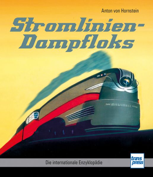 Stromlinien-Dampfloks - Die internationale Enzyklopädie