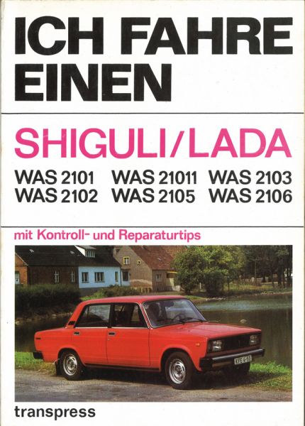 Ich fahre einen SHIGULI/LADA - WAS 2101/ WAS 2102/ WAS 21011/ WAS 2105/ WAS 2103/ WAS 2106 mit Kontroll- und Reparaturtips