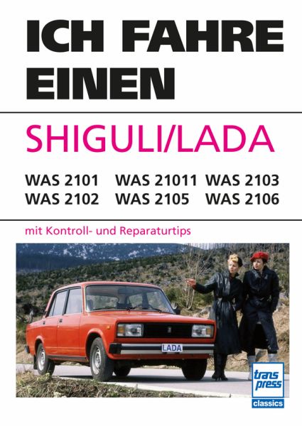 Ich fahre einen SHIGULI/LADA - WAS 2101/ WAS 2102/ WAS 21011/ WAS 2105/ WAS 2103/ WAS 2106 mit Kontroll- und Reparaturtips Ich fahre einen SHIGULI/LADA - WAS 2101/ WAS 2102/ WAS 21011/ WAS 2105/ WAS 2103/ WAS 2106 mit Kontroll- und Reparaturtips