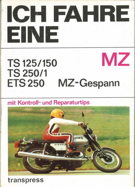 Ich fahre eine MZ - TS 125/150 - TS 250/1- ETS 250 - MZ-Gespann mit Kontroll- und Reparaturtips Ich fahre eine MZ - TS 125/150 - TS 250/1- ETS 250 - MZ-Gespann mit Kontroll- und Reparaturtips