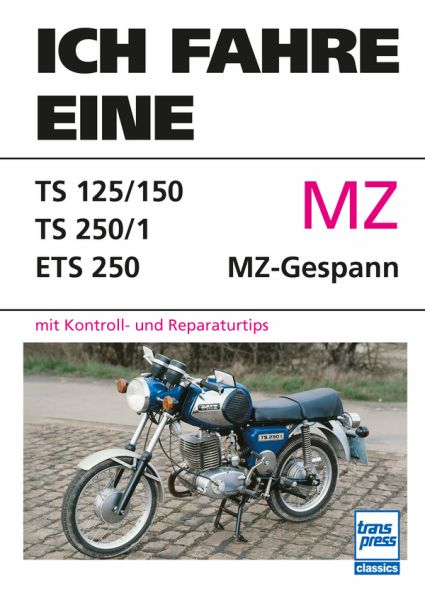 Ich fahre eine MZ - TS 125/150 - TS 250/1- ETS 250 - MZ-Gespann mit Kontroll- und Reparaturtips