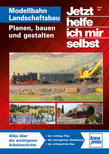 Jetzt helfe ich mir selbst: Modellbahn Landschaftsbau - Planen, bauen und gestalten