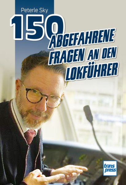 150 abgefahrene Fragen an den Lokführer - 