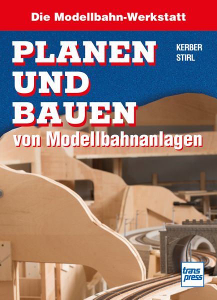 Planen und Bauen von Modellbahnanlagen - Die Modellbahn-Werkstatt