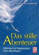 Das stille Abenteuer - Erlebnisse und Begegnungen eines Alpenfliegers
