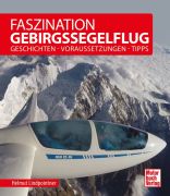 Faszination Gebirgssegelflug - Geschichten - Voraussetzungen - Tipps 