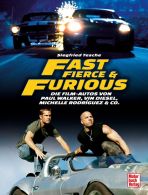 Fast, Fierce & Furious - Die Film-Autos von Paul Walker, Vin Diesel, Michelle Rodríguez & Co.