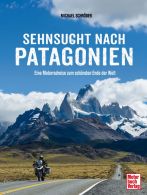 Sehnsucht nach Patagonien  - Eine Motoradreise zum schönsten Ende der Welt