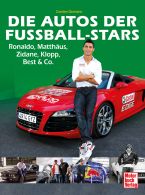 Die Autos der Fu&szlig;ball-Stars - Ronaldo, Matth&auml;us, Zidane, Klopp, Best & Co. 
