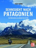 Sehnsucht nach Patagonien - Eine Motorradreise zum schönsten Ende der Welt