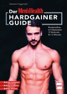 MEN`S HEALTH Hardgainer-Guide - Muskelaufbau mit Masterplan: 12 Workouts für 12 Monate. Richtig trainieren - Richtig ernähren - Richtig relaxen