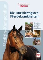 CAVALLO MEDIZIN-KOMPENDIUM - Die 100 wichtigsten Pferdekrankheiten - Symptome - Ursachen - Therapie - Prophylaxe