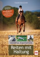 Reiten mit Haltung - Mindful Equitation - Reitspezifische Trainingslehre - Fit in 15 Wochen - Übungen für Körperwahrnehmung, Beweglichkeit, Kraft und Koordination