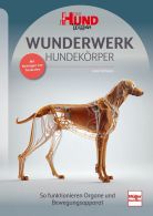 WUNDERWERK HUNDEKÖRPER - So funktionieren Organe und Bewegungsapparat - Mit Beiträgen von Tierärzten
