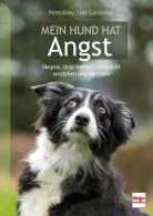 Mein Hund hat Angst - Skepsis, Unsicherheit und Furcht verstehen und meistern
