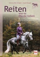 Reiten wie es Pferde lieben - Wie wir echte Harmonie mit dem Pferd erkennen und erreichen können