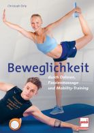 Beweglichkeit durch Dehnen, Faszienmassage und Mobility-Training - Schmerzfrei und leistungsstark in Sport und Alltag