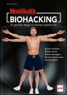 MEN'S HEALTH Biohacking - 22 Wege zu deinem besten Ich - Besser schlafen. Besser essen. Besser bewegen. Besser entspannen. Besser fühlen.