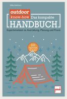 outdoor Know-how: Das kompakte Handbuch - Expertenwissen zu Ausrüstung, Planung und Praxis