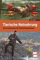 Tierische Notnahrung - Survivalwissen für Extremsituationen