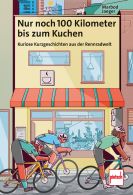 Nur noch 100 Kilometer bis zum Kuchen - Kuriose Kurzgeschichten aus der Rennradwelt