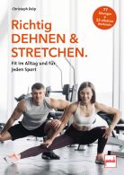 Richtig Dehnen & Stretchen - Fit im Alltag und f&uuml;r jeden Sport