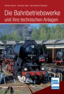 Die Bahnbetriebswerke und ihre technischen Anlagen - 