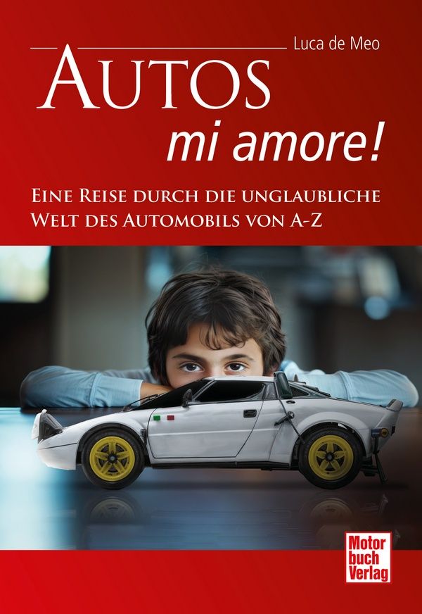 Autos - mi amore! - Eine Reise durch die unglaubliche Welt des Automobils von A-Z