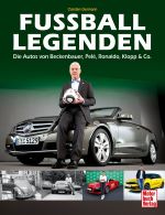 Fu&szlig;ball-Legenden - Die Autos von Beckenbauer, Pel&eacute;, Ronaldo, Klopp & Co. 