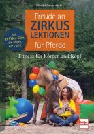 Freude an Zirkuslektionen f&uuml;r Pferde - Fitness f&uuml;r K&ouml;rper und Kopf