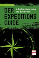 Der Expeditions-Guide - Individualreisen planen und durchf&uuml;hren