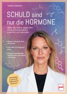 Schuld sind nur die Hormone - Wenn der K&ouml;rper Regie f&uuml;hrt: Hormon-Achterbahnen erkennen und behandeln