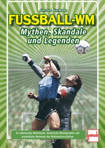 Fußball-WM: Mythen, Skandale und Legenden