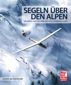 Segeln über den Alpen - Erlebnis und Technik des Hochgebirgsfluges