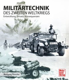 Militärtechnik des Zweiten Weltkrieges - Entwicklung, Einsatz, Konsequenzen