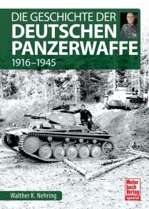 Die Geschichte der Deutschen Panzerwaffe - 1916-1945