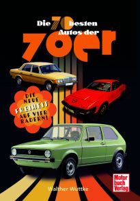 Die 70 besten Autos der 70er - Die neue Freiheit auf vier Rädern!