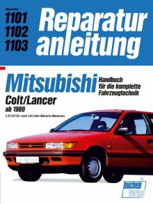 Mitsubishi Colt/Lancer ab 1989 - 1,3/1,5/1,6-und 1,8-Liter-Benzin-Motoren // Reprint der 10. Auflage 1991 